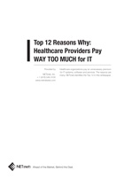 Top 12 Reasons Why: Healthcare Providers Pay WAY TOO Much for IT